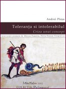 Andrei Pleșu, Horia-Roman Patapievici, Mircea Dumitru: Toleranţa şi intolerabilul. Criza unui concept