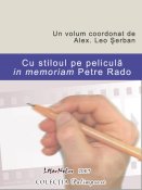 : Cu stiloul pe peliculă - in memoriam Petre Rado