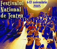 Festivalul Naţional de Teatru 2005 Festivalul Naţional de Teatru 2005