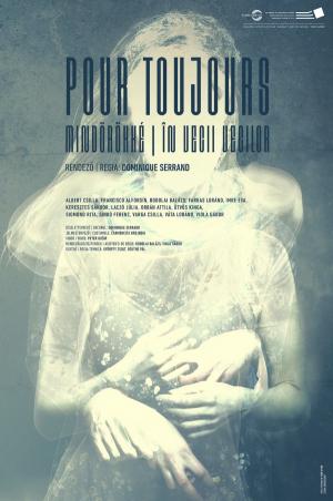 Pour toujours / Mindörökké / În vecii vecilor Pour toujours / Mindörökké / În vecii vecilor