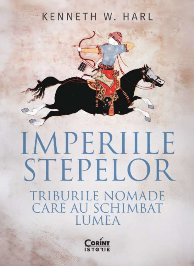 Imperiile stepelor. Triburile nomade care au schimbat lumea