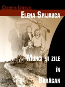 Elena Spijavca: Munci şi zile în Bărăgan