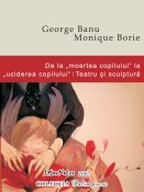 George Banu, Monique Borie: De la moartea copilului la uciderea copilului / Teatru şi sculptură