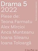 Teona Farmatu, Alex Mircioi, Anca Munteanu, Ioana Sileanu, Ioana Toloargă: Drama 5 - 5 piese de teatru, 2022