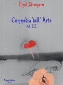 Emil Brumaru: Commedia dell'Arte - vol. III