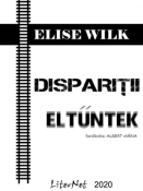 Elise Wilk: Dispariţii / Eltűntek