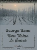 George Banu: Notre Theâtre, La Cerisaie