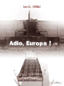 Ion D. Sîrbu: Adio, Europa! - vol I