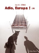 Ion D. Sîrbu: Adio, Europa! - vol II
