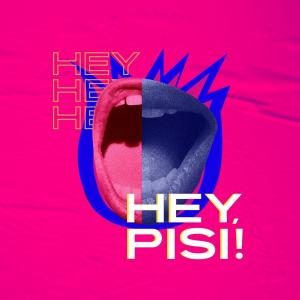 Hey, pisi!