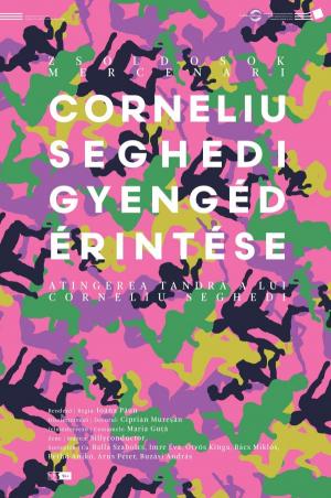 Zsoldosok - Corneliu Seghedi gyengéd érintése / Mercenari - Atingerea tandră a lui Corneliu Seghedi
