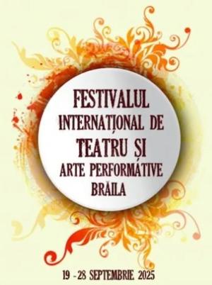 Festivalul Internațional de Teatru și Arte Performative, Brăila, 2025