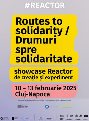Routes to solidarity / Drumuri spre solidaritate la Reactor de creație și experiment, Cluj-Napoca, 2024-2025