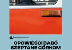 Ana Leu: Când nu ai de ales, nu există decizie in/corectă - Opowieści babć szeptane córkom przez matki / Poveștile bunicilor șoptite fiicelor de către mame la FNT, 2024