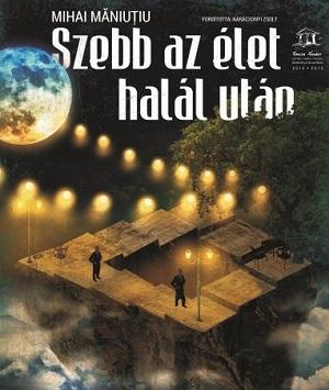 Szebb az élet halál után / Viaţa-i mai frumoasă după ce mori