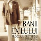 Diana Mandache: Banii exilului. Procesul Cretzianu în Elveția