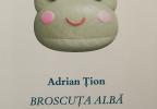 Adrian Țion: Broscuța albă