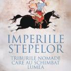 Kenneth W. Harl, Alina Popescu: Imperiile stepelor. Triburile nomade care au schimbat lumea